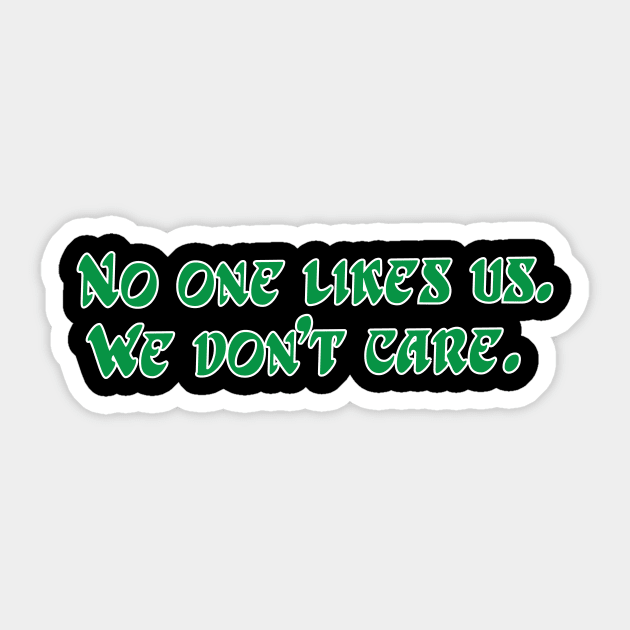 No one likes us. We don't care. Sticker by lavdog